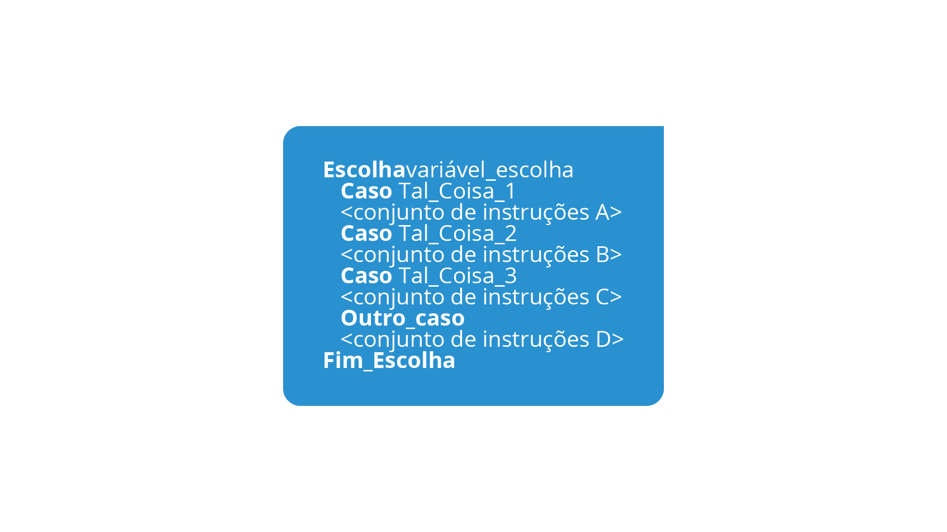 Figura 2.6 - Pseudocódigo, utilizando a instrução “caso”